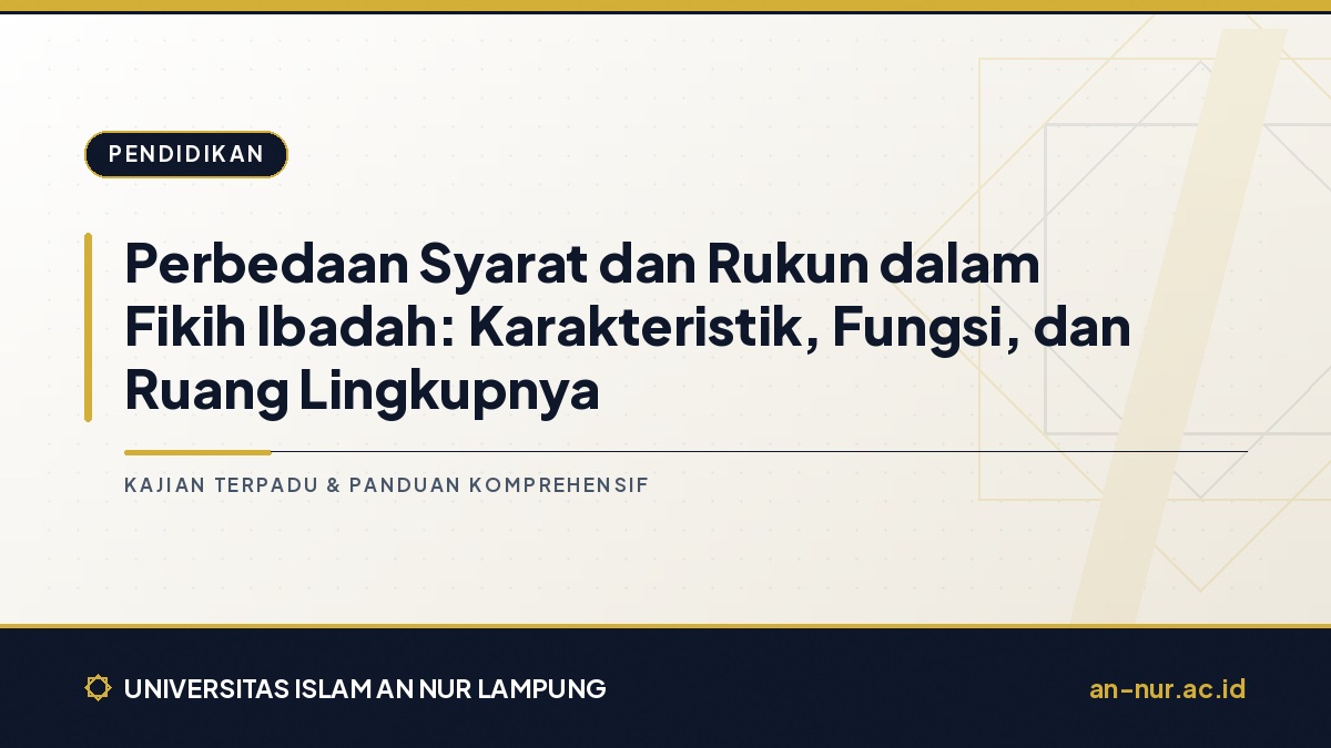 Perbedaan Syarat dan Rukun dalam Fikih Ibadah: Karakteristik, Fungsi, dan Ruang Lingkupnya