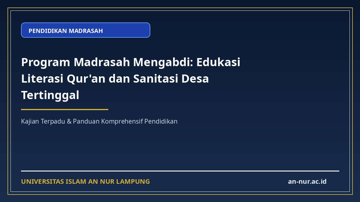 Program Madrasah Mengabdi: Edukasi Literasi Qur'an dan Sanitasi Desa Tertinggal