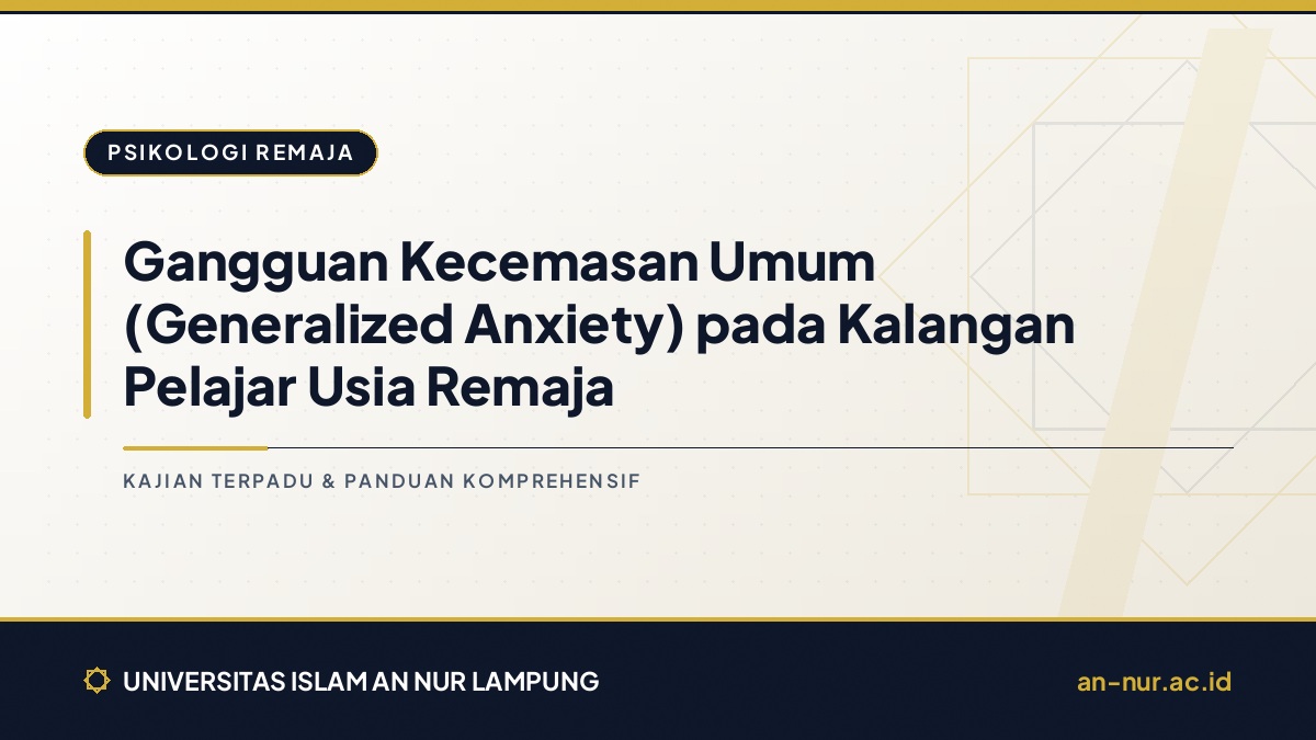 Gangguan Kecemasan Umum (Generalized Anxiety) pada Kalangan Pelajar Usia Remaja