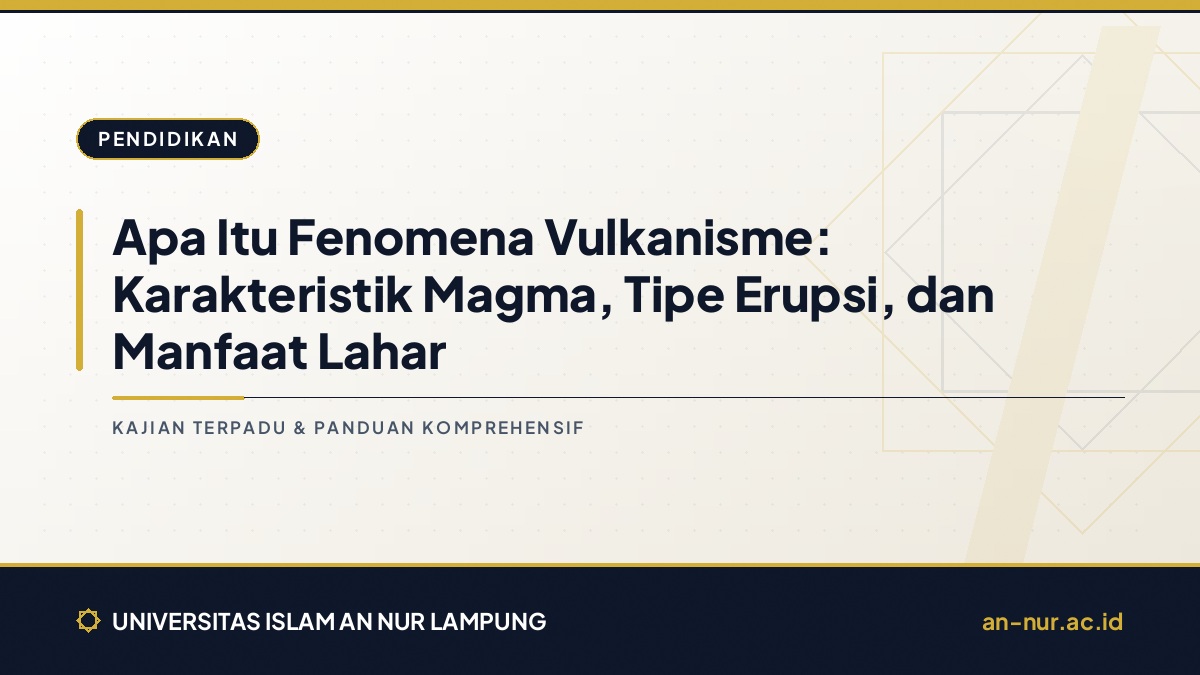 Apa Itu Fenomena Vulkanisme: Karakteristik Magma, Tipe Erupsi, dan Manfaat Lahar